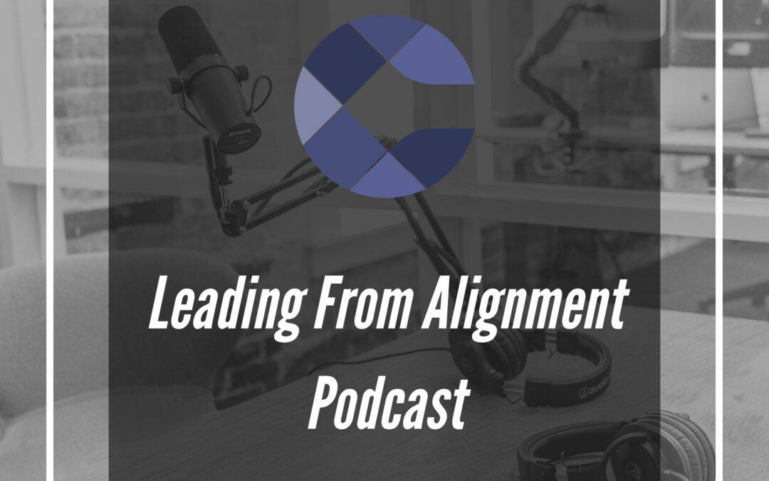 Leading From Alignment Podcast Episode 81 – Show Notes